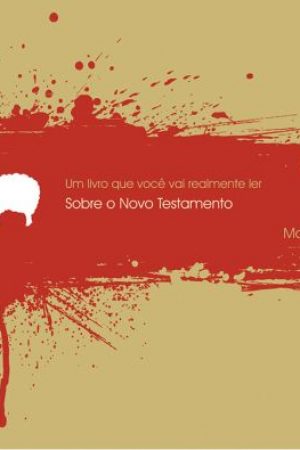 Sobre o Novo Testamento – Série: Um Livro Que Você Vai Realmente Ler