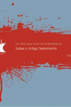 Sobre o Antigo Testamento – Série: Um Livro Que Você Vai Realmente Ler