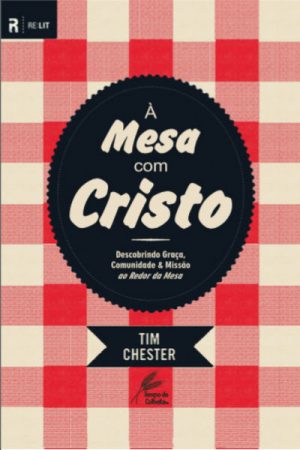 À Mesa com Cristo — Descobrindo Graça, Comunidade & Missão ao Redor da Mesa