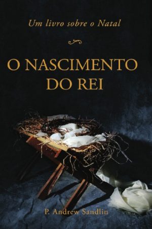 O Nascimento do Rei – Um Livro Sobre o Natal