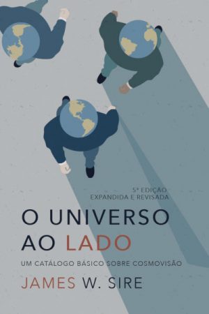 O Universo ao Lado – Um Catálogo Básico Sobre Cosmovisão