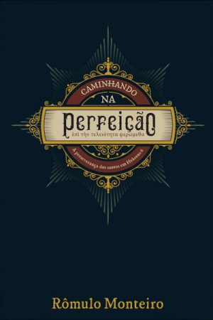 Caminhando na Perfeição – A Perseverança dos Santos em Hebreus 6