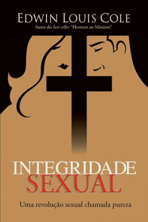 Integridade Sexual – Uma Revolução Sexual Chamada Pureza