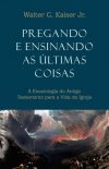 Pregando e Ensinando as Últimas Coisas