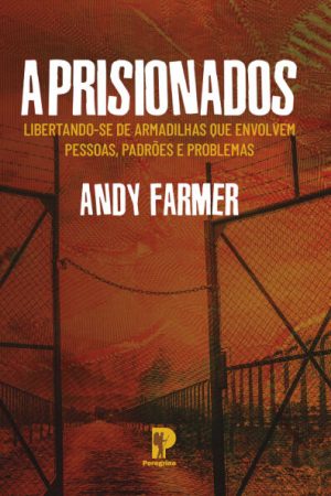 Aprisionados: Libertando-se de Armadilhas que Envolvem Pessoas, Padrões e Problemas