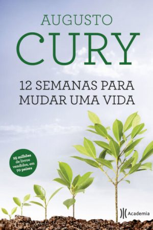 12 Semanas Para Mudar Uma Vida – Augusto Cury