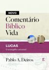 Novo Comentário Bíblia Vida – Lucas – O Evangelho Universal