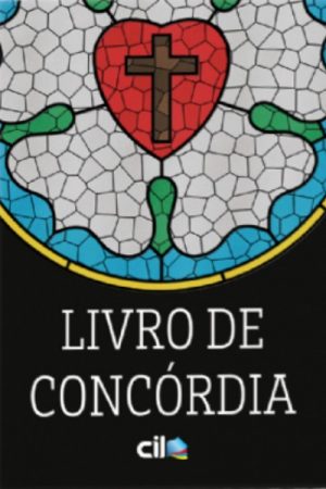 Livro de Concórdia – As confissões da Igreja Evangélica Luterana – Ed. 2021