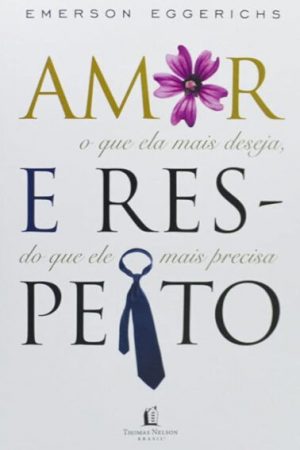 Amor e Respeito – Emerson Eggerichs