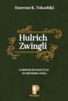 Hulrich Zwingli: A Origem Intelectual da Reforma Suíça