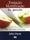 Tentação e Mortificação do Pecado – John Owen