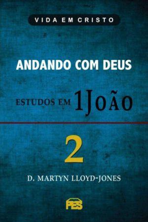 Primeira João Vol. 2 – Andando com Deus