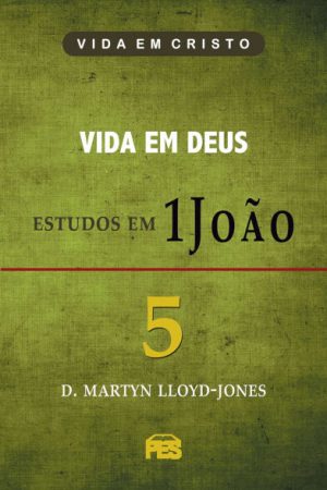 Primeira João Vol. 5 – Vida em Deus