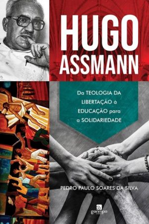 Hugo Assmann – da teologia da libertação à educação para a solidariedade