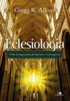 Eclesiologia – Uma Teologia Para Peregrinos e Estrangeiros