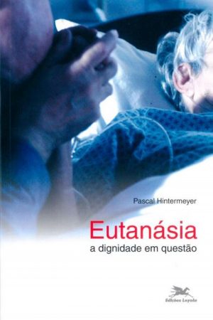 Eutanásia: a Dignidade em Questão