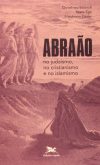 Abraão no Judaísmo, no Cristianismo e no Islamismo