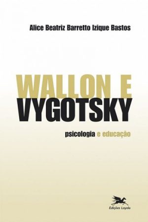 Wallon e Vygotsky: Psicologia e Educação
