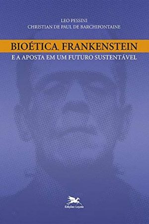 Bioética, Frankenstein e a Aposta em Um Futuro Sustentável