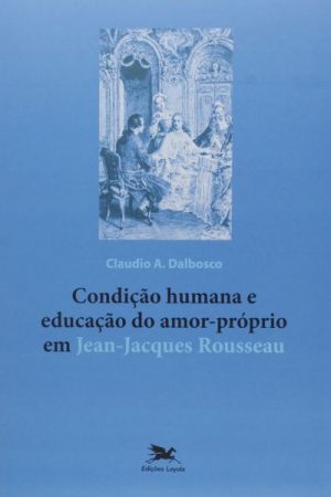 Condição Humana e Educação do Amor-Próprio em Jean-Jacques Rousseau