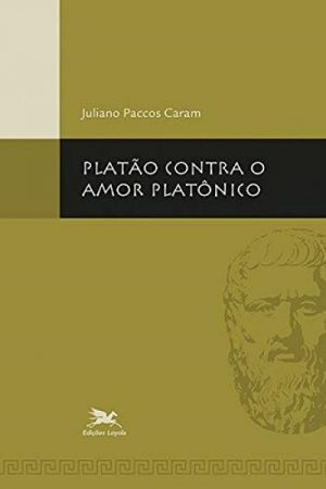 Platão Contra o Amor Platônico