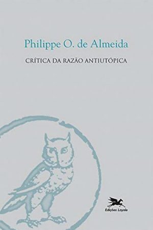 Crítica da Razão Antiutópica