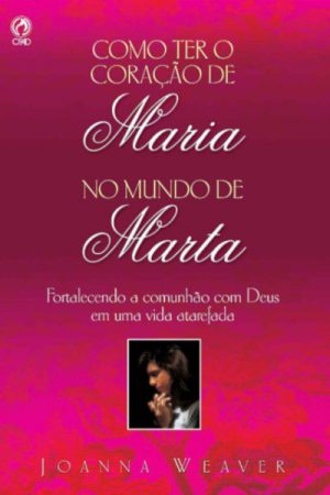 Como Ter o Coração de Maria no Mundo de Marta