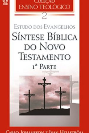 Coleção Ensino Teológico – Síntese Bíblica do Novo Testamento (1ª Parte) – Volume 02