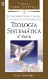 Coleção Ensino Teológico – Teologia Sistemática (2ª Parte) – Volume 04
