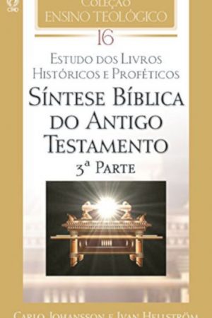 Coleção Ensino Teológico – Síntese Bíblica do Antigo Testamento (3ª Parte) – Volume 16