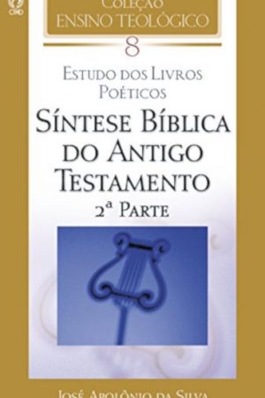 Coleção Ensino Teológico – Síntese Bíblica do Antigo Testamento (2ª Parte) – Volume 08