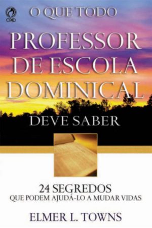 O Que Todo Professor de Escola Dominical Deve Saber