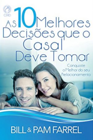 As 10 Melhores Decisões que o Casal Deve Tomar