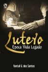 Lutero – Época Vida Legado