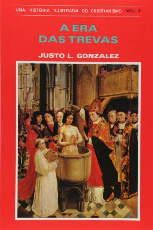 História Ilustrada do Cristianismo – Volume 03: A Era das Trevas