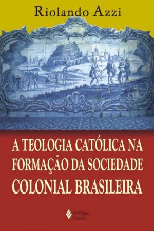 A teologia católica na formação da sociedade colonial brasileira