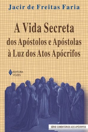 A vida secreta dos apóstolos e apóstolas à luz dos atos apócrifos