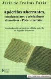 Apócrifos aberrantes, complementares e cristianismos alternativos – Poder e heresias!