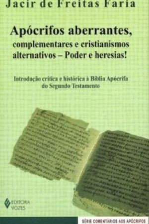 Apócrifos aberrantes, complementares e cristianismos alternativos – Poder e heresias!