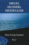 Hegel – Husserl – Heidegger