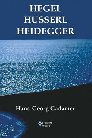 Hegel – Husserl – Heidegger