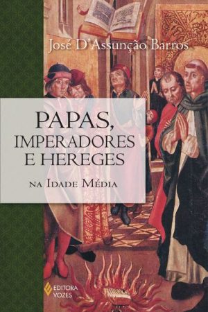 Papas, imperadores e hereges na Idade Média
