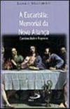A eucaristia: memorial da Nova Aliança – Continuidade e rupturas