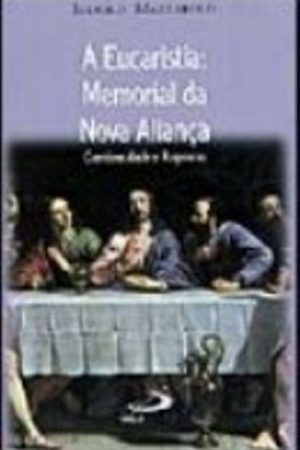 A eucaristia: memorial da Nova Aliança – Continuidade e rupturas