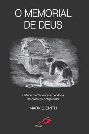 O memorial de Deus – História, memória e a experiência do divino no Antigo Israel