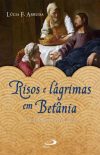 Risos e lágrimas em Betânia – A amizade na vida de Jesus