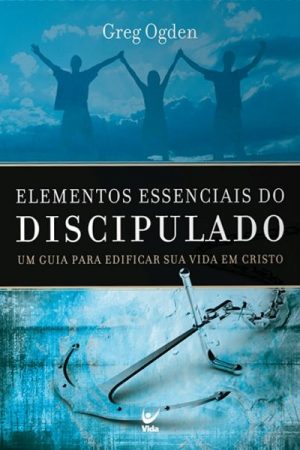 Elementos Essenciais do Discipulado