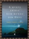 A Mente Cristã Num Mundo Sem Deus