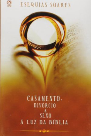 Casamento, Divórcio e Sexo à Luz da Bíblia