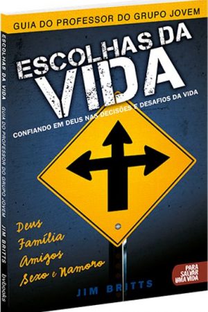 Escolhas da Vida – Guia do Líder do Grupo Jovem